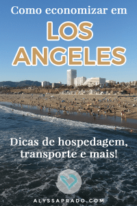 Descubra nesse post dicas para economizar em Los Angeles! Truques para não gastar com hospedagem, transporte, alimentação e mais!