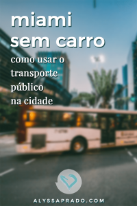 Descubra como visitar Miami sem Carro - Dicas para aproveitar a cidade utilizando o transporte público