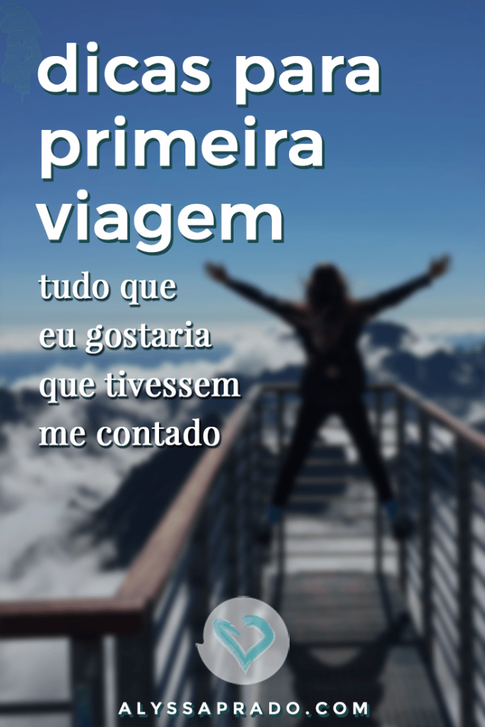 9 Dicas que quem vai viajar pela primeira vez precisa ler!