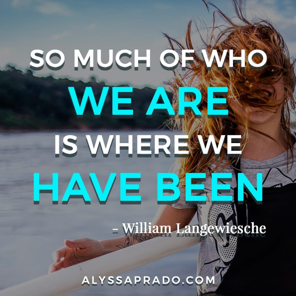 So much of who we are is where we have been, travel quote by William Langewiesche.